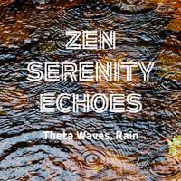 Zen Serenity Echoes: Theta Waves, Rain