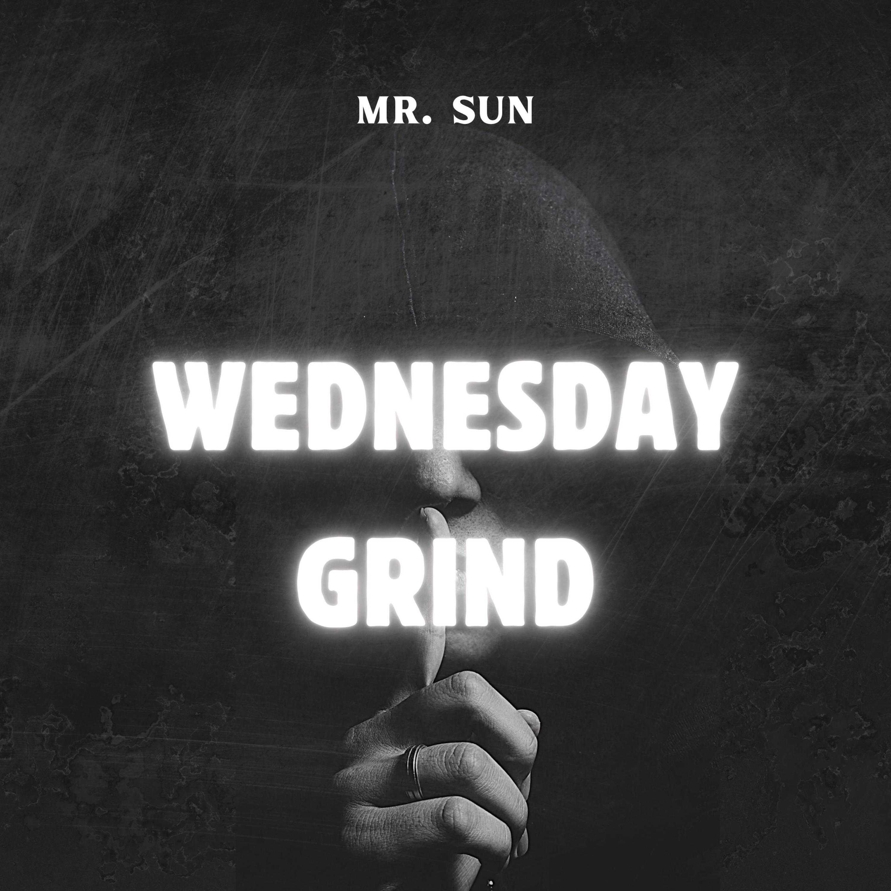 WEDNESDAY GRIND_Mr. Sun_WEDNESDAY GRIND | 在线播放_WEDNESDAY GRIND歌词_WEDNESDAY GRIND下载 | 网易云音乐