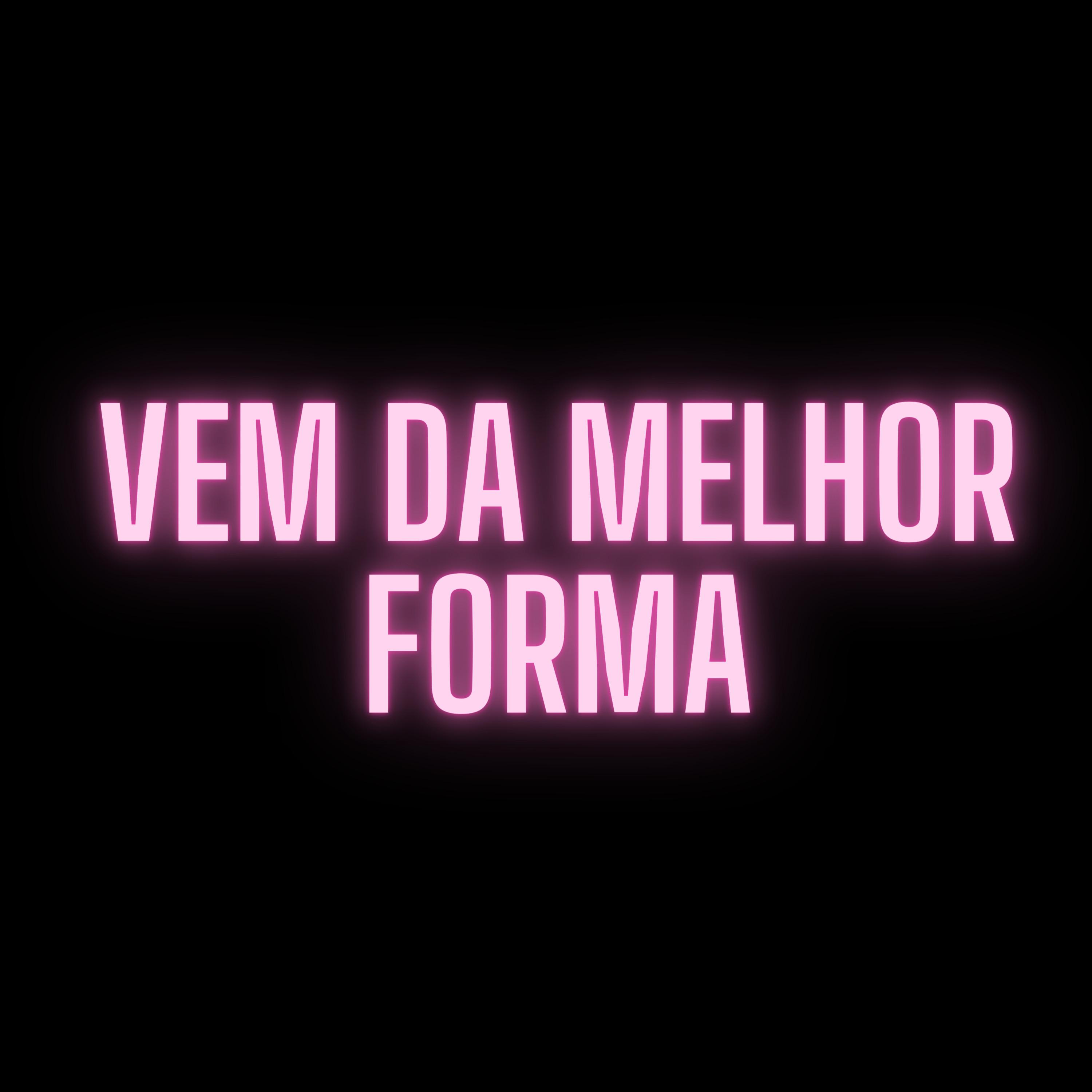 Vem Da Melhor Forma