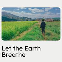 Let the Earth Breathe