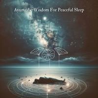 Ayurvedic Wisdom For Peaceful Sleep (Harmonizing Mind and Body)