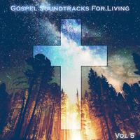 Gospel Soundtracks For Living Vol, 5