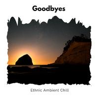 Goodbyes - Ethnic Ambient Chill