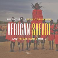 African Safari - Adventurous Ethnic Drumming And Tribal Dance Music, Vol. 01