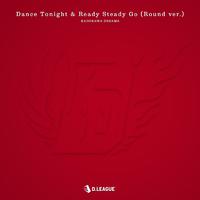 Dance Tonight & Ready Steady Go (feat. HINATA.M, DITA, KNOTT & week dudus) [Round ver.]