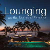 Lounging On The Shores Of Paradise (Easy-Listening & Soulful Music)