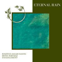 Eternal Rain - Positive Ocean Waves Music for Self Enhancement