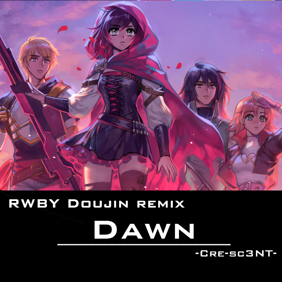 歌曲名《Dawn[RWBY Doujin remix]》，由 Cre-sc3NT 演唱，收录于《RWBY doujin remix Chapter V...