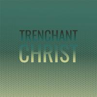 Trenchant Christ