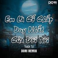 Em Là Cố Chấp Duy Nhất Của Đời Anh (Remix)