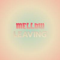 Mellow Leaving