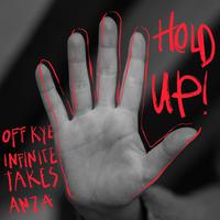 Hold Up (feat. InfiniteTakes & ANZA)