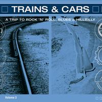 Trains & Cars - A Trip to Rock 'n' Roll Vol. 3