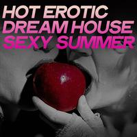 Hot Erotic Dream House Sexy Summer (Erotic House Music Summer 2020)