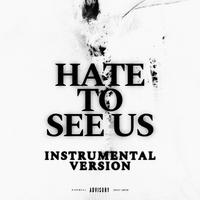 HATE TO SEE US (Instrumental Version)