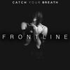 Catch Your Breath - Frontline