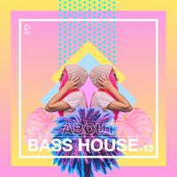 All About: Bass House, Vol. 13