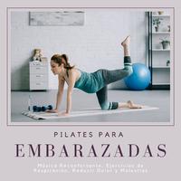 Pilates para Embarazadas: Música Reconfortante, Ejercicios de Respiración, Reducir Dolor y Molestias