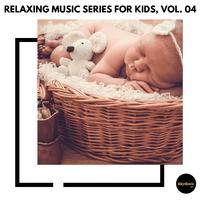 Relaxing Music Series for Kids, Vol. 04