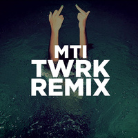 MTI (TWRK Remix)