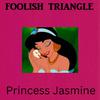 Foolish Triangle - Princess Jasmine