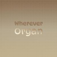 Wherever Organ