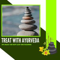 Treat With Ayurveda - Spa Music For Deep Sleep And Insomnia