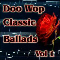 Doo Wop Classic Ballads, Vol. 1