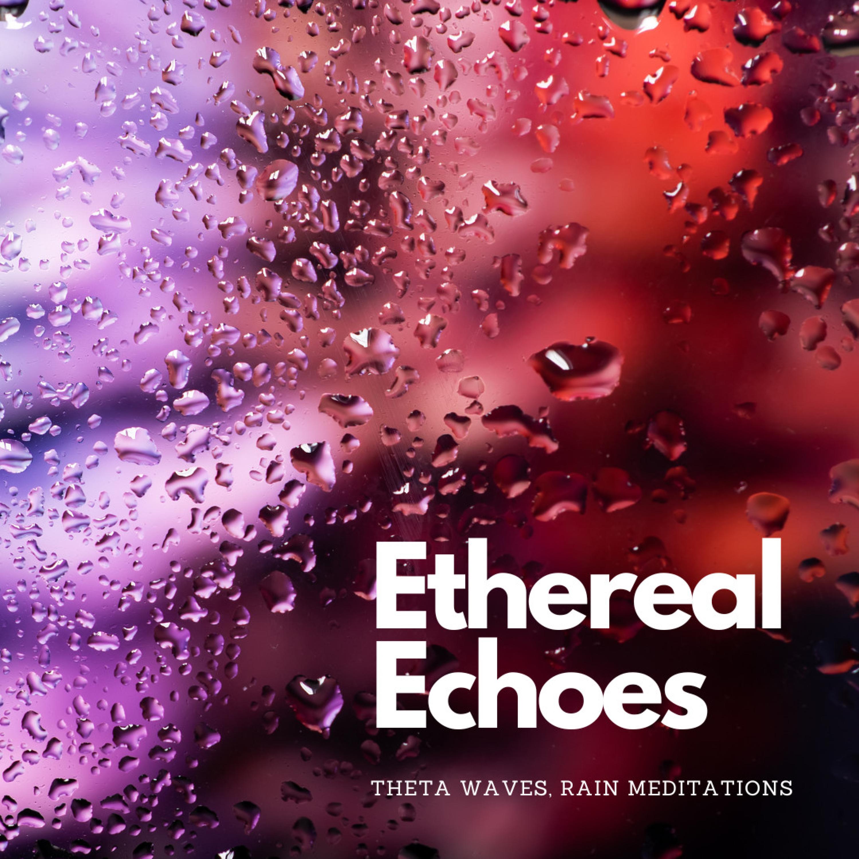 Celestial Meditation Harmony Theta Waves Rain_Blissful Dreams_Ethereal Echoes: Theta Waves, Rain Meditations | 在线播放_Celestial Meditation Harmony Theta Waves Rain歌词_Celestial Meditation Harmony Theta Waves Rain下载 | 网易云音乐