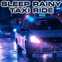 Sleep Rainy Taxi Ride (feat. White Noise Sounds For Sleep, Soothing Sounds, Soothing Baby Sounds, Rain Sounds Station, Relaxing Nature Sound & National Geographic Nature Sounds)