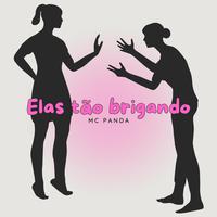 Elas tão brigando (feat. MC PANDA)