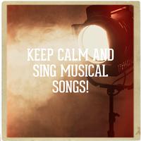 Keep Calm and Sing Musical Songs!