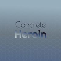 Concrete Heroin