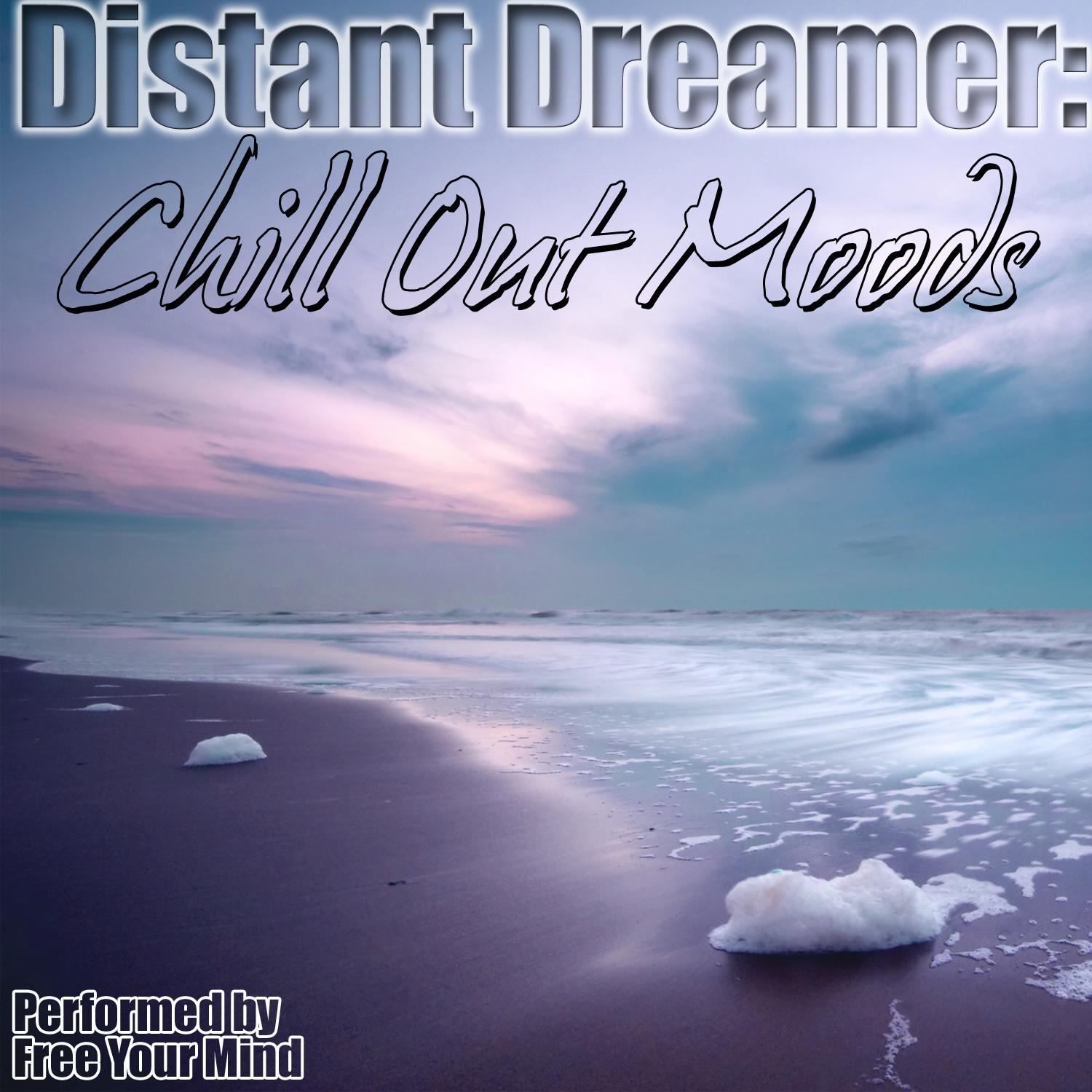 Distant Dreamer_Free Your Mind_Distant Dreamer: Chill Out Moods | 在线播放_Distant Dreamer歌词_Distant Dreamer下载 | 网易云音乐