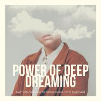 Power of Deep Dreaming: Calm Piano Music for Stress Relief, 101% Sleep Aid