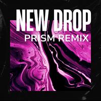 NEW DROP (PRISM REMIX)