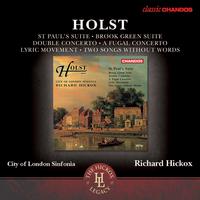 HOLST, G.: St Paul's Suite / Brook Green Suite / Double Concerto / A Fugal Concerto (City of London Sinfonia, Hickox)