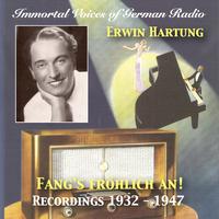 Immortal Voices of German Radio: Erwin Hartung – Fang's Fröhlich An! (Remastered 2018)