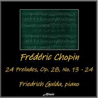 Frédéric Chopin: 24 Preludes, OP. 28, NO. 13 - 24