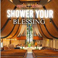 SHOWER YOUR BLESSING