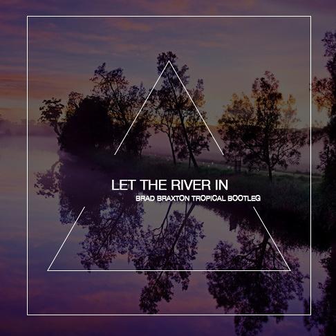 Let the river in（Brad Braxton Remix）_Brad Braxton_Let the river in（Brad Braxton Remix） | 在线播放_Let the river in（Brad Braxton Remix）歌词_Let the river in（Brad Braxton Remix）下载 | 网易云音乐
