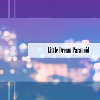 Little Dream Paranoid