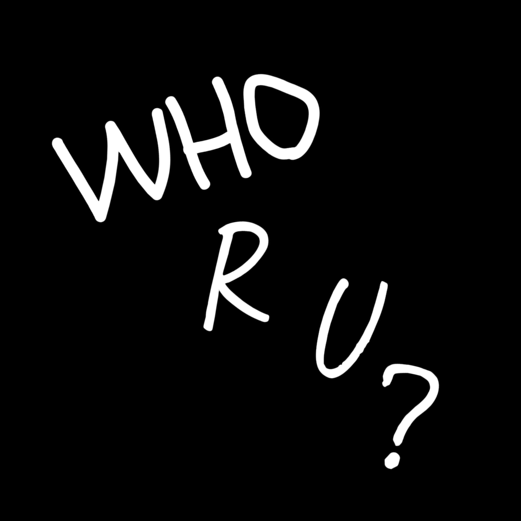 WHO R U
