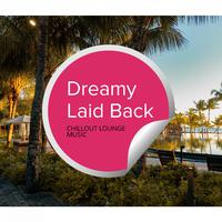 Dreamy Laid Back - Chillout Lounge Music