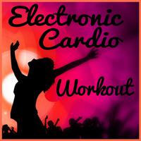 Electronic Cardio Workout: Dance Music for the Ultimate Cardio Aerobic Fitness Workout