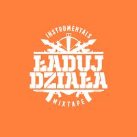 ŁADUJ DZIAŁA MIXTAPE INSTRUMENTALS