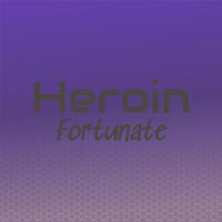 Heroin Fortunate