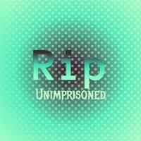 Rip Unimprisoned