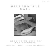 Millennials Cafe - Meaningful Lush Pop And Harmonic Adult Contemporary Songs And Ballads, Vol. 08