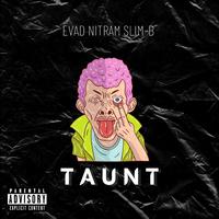 TAUNT (feat. Ev Ad, Nitram & Slim-B)